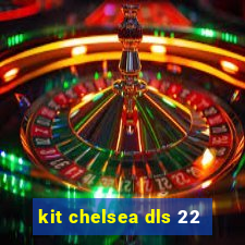 kit chelsea dls 22